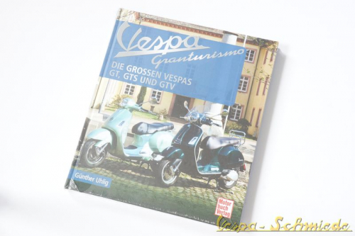 "Vespa Granturismo: Die großen Vespas: GT, GTS und GTV" - Günther Uhlig